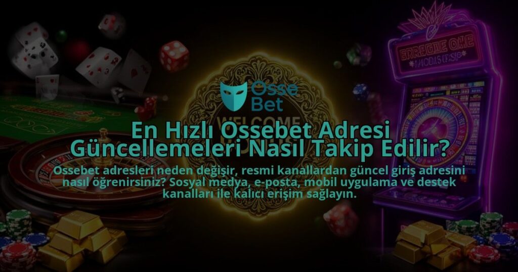 En-Hizli-Ossebet-Adresi-Guncellemeleri-Nasil-Takip-Edilir-overlay-1786611389.jpg