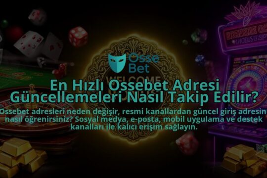 En-Hizli-Ossebet-Adresi-Guncellemeleri-Nasil-Takip-Edilir-overlay-1786611389.jpg