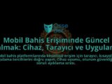 Mobil-Bahis-Erisiminde-Guncel-Kalmak-Cihaz-Tarayici-ve-Uygulama-overlay-1788260778.jpg