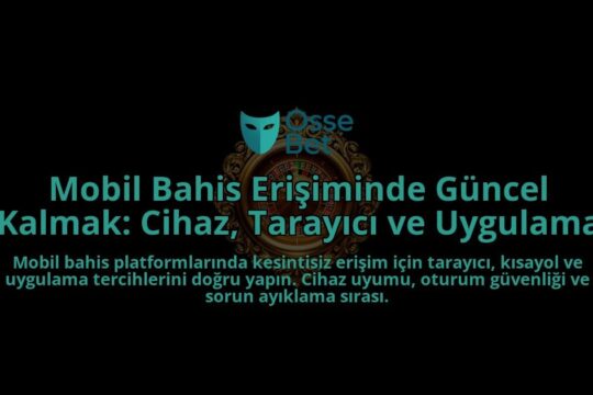 Mobil-Bahis-Erisiminde-Guncel-Kalmak-Cihaz-Tarayici-ve-Uygulama-overlay-1788260778.jpg